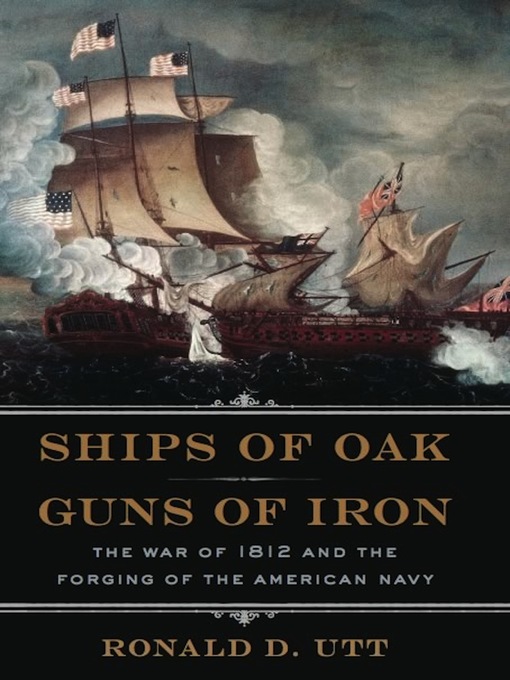 Title details for Ships of Oak, Guns of Iron by Ronald Utt - Available